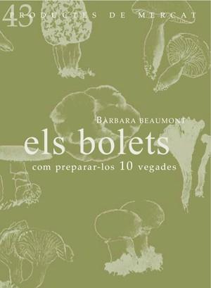 BOLETS, ELS. COM PREPARAR-LOS 10 VEGADES | 9788494116391 | BEAUMONT, BARBARA