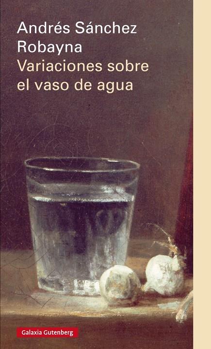 VARIACIONES SOBRE EL VASO DE AGUA | 9788416072552 | SABCHEZ ROBAYNA, ANDRES