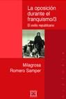 OPOSICIÓN DURANTE EL FRANQUISMO/3, LA. EL EXILIO REPUBLICANO | 9788474904253 | ROMERO SAMPER, MILAGROSA