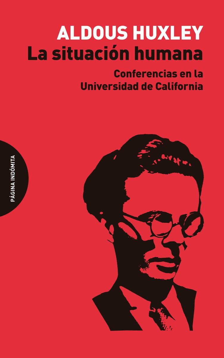 SITUACION HUMANA, LA: CONFERENCIAS EN LA UNIVERSIDAD DE CALIFORNIA | 9788494655777 | HUXLEY, ALDOUS