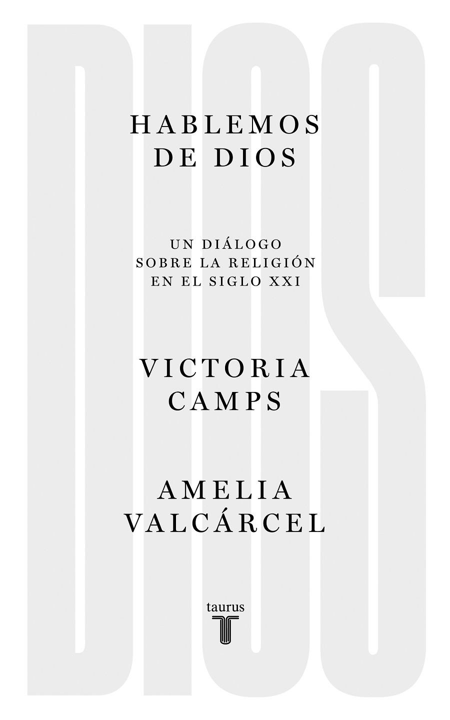 HABLEMOS DE DIOS. UN DIALOGO SOBRE LA RELIGION EN EL SIGLO XXI | 9788430623068 | CAMPS, VICTORIA