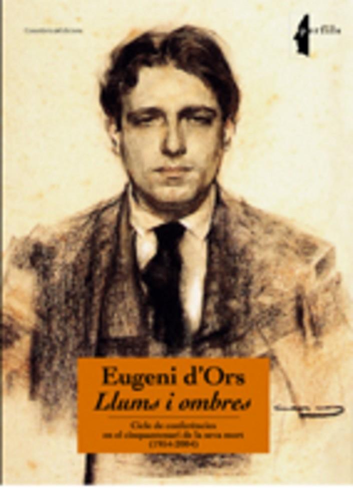 EUGENI D'ORS. LLUMS I OMBRES. CICLE DE CONFERENCIES | 9788497912310 | VV.AA.