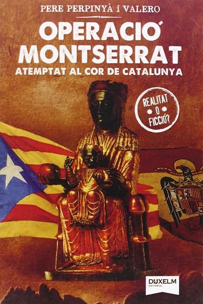 OPERACIO MONTSERRAT. ATEMPTAT AL COR DE CATALUNYA | 9788494115684 | PERPINYA I VALERO, PERE