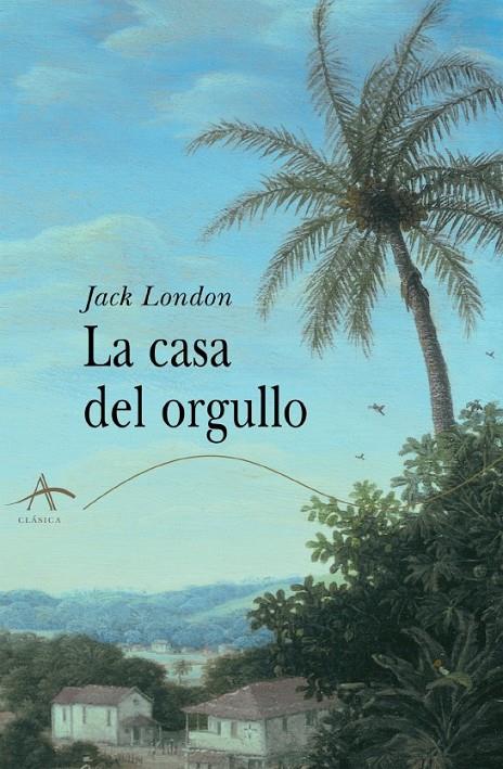 CASA DEL ORGULLO Y OTROS CUENTOS DE HAWAI, LA | 9788484281504 | LONDON, JACK