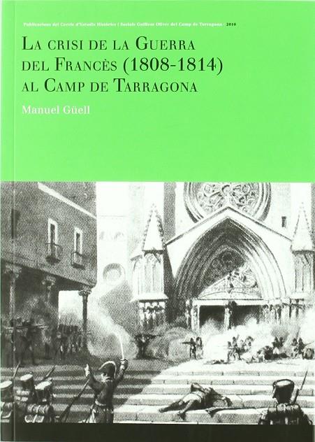 CRISIS DE LA GUERRA DEL FRANCES (1808-1814) AL CAMP DE TARRA | 9788493510855 | GUELL, MANUEL