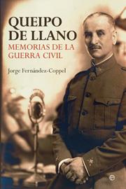 QUEIPO DE LLANO. MEMORIA DE LA GUERRA CIVIL | 9788497347624 | FERNANDEZ-COPPEL, JORGE