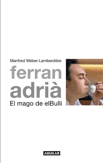 FERRAN ADRIA. EL MAGO DE EL BULLI | 9788403101005 | WEBER-LAMBERDIERE, MANFRED