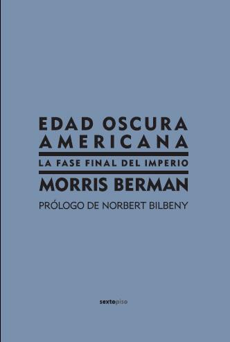 EDAD OSCURA AMERICANA. LA FASE FINAL DEL IMPERIO | 9788496867185 | BERMAN, MORRIS