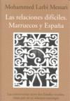 RELACIONES DIFICILES, LAS. MARRUECOS Y ESPAÑA | 9788492573479 | LARBI MESSARI, MOHAMMED