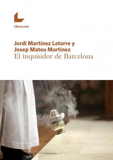 INQUISIDOR DE BARCELONA, EL | 9788416616770 | MARTINEZ LATORRE, JORDI - MATEU MARTINEZ, JOSEP