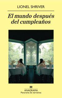 MUNDO DESPUES DEL CUMPLEAÑOS, EL | 9788433975119 | SHRIVER, LIONEL