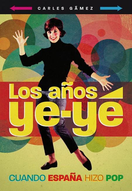 AÑOS YE-YE, LOS. CUANDO ESPAÑA HIZO POP | 9788415405030 | GAMEZ, CARLES