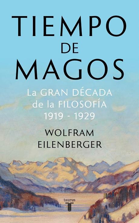 TIEMPO DE MAGOS. LA GRAN DECADA DE LA FILOSOFIA 1919-1929 | 9788430622085 | EILENBERGER, WOLFRAM