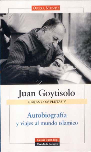 OBRAS COMPLETAS V. AUTOBIOGRAFIA Y VIAJES AL MUNDO ISLAMICO | 9788481095562 | GOYTISOLO, JUAN