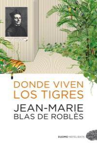 DONDE VIVEN LOS TIGRES | 9788492723232 | BLAS DE ROBLES, JEAN-MARIE