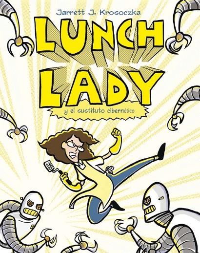 LUNCH LADY Y EL SUSTITUTO CIBERNETICO | 9788499181271 | KROSOCZKA, JARRETT J.