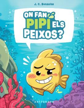 ON FAN PIPÍ ELS PEIXOS? (CAT) | 9788467972047 | BONACHE, J.C.