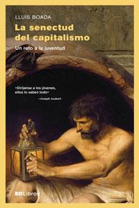 SENECTUD DEL CAPITALISMO, LA. UN RETO A LA JUVENTUD | 9788461772193 | BOADA, LLUIS