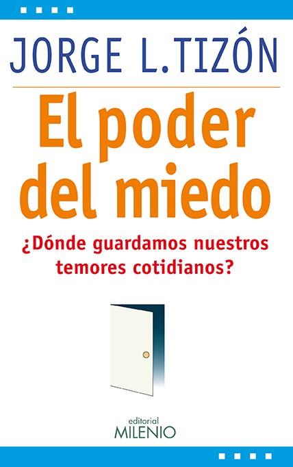 PODER DEL MIEDO. ¿DONDE GUARDAMOS NUESTROS TEMORES...? | 9788497434607 | TIZON, JORGE L.