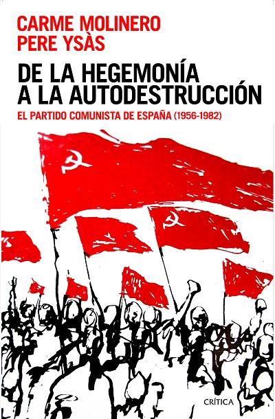 DE LA HEGEMONIA A LA AUTODESTRUCCION. EL PARTIDO COMUNISTA DE ESPAÑA (1956-1982) | 9788416771387 | MOLINERO, CARME - YSAS, PERE