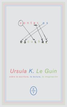 CONTAR ES ESCUCHAR : SOBRE LA ESCRITURA, LA LECTURA, LA IMAGINACION | 9788494770708 | GUIN, URSULA K. LE