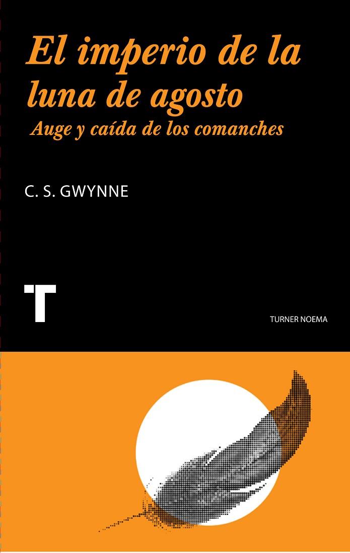 IMPERIO DE LA LUNA DE AGOSTO. AUGE Y CAIDA DE LOS COMANCHES | 9788475065236 | GWYNNE, S.C.