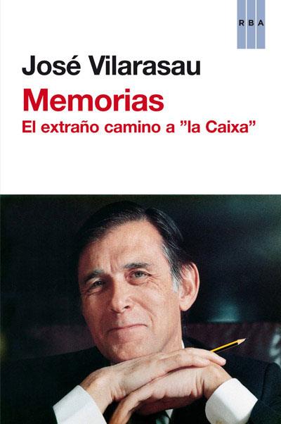 MEMORIAS. EL EXTRAÑO CAMINO A "LA CAIXA" | 9788490061633 | VILARASAU, JOSE