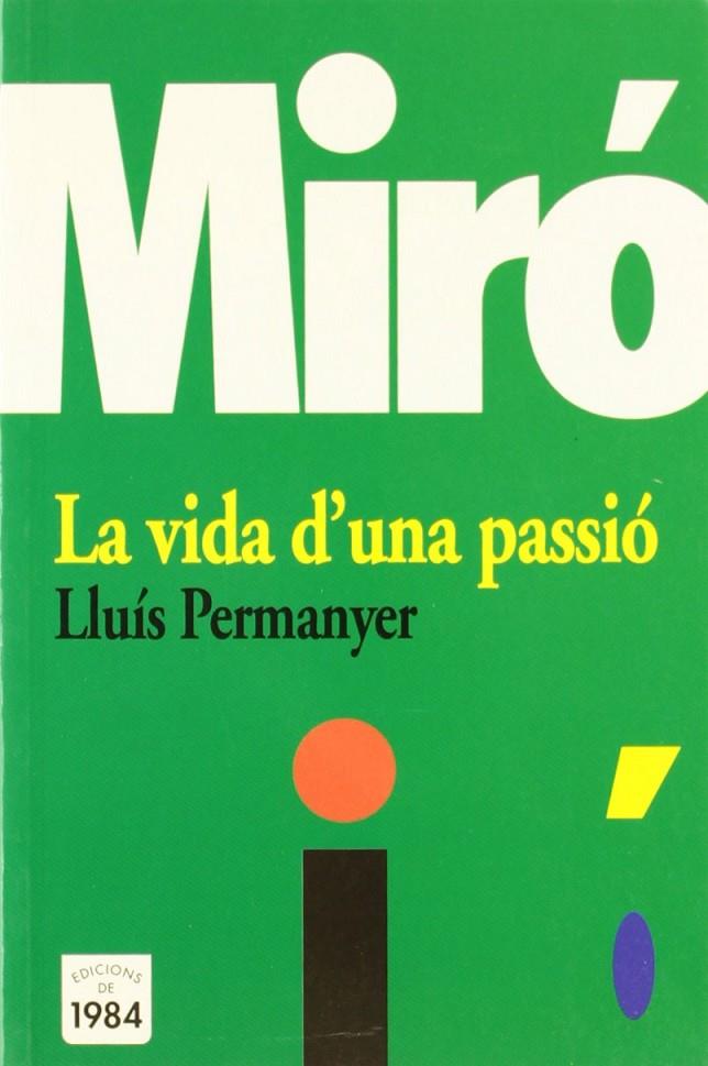 MIRO. LA VIDA D'UNA PASSIO | 9788496061088 | PERMANYER I LLADOS, LLUIS (1939- )