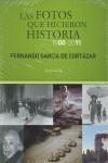 FOTOS QUE HICIERON HISTORIA 1900-2011, LAS | 9788493719791 | GARCIA DE CORTAZAR, FERNANDO