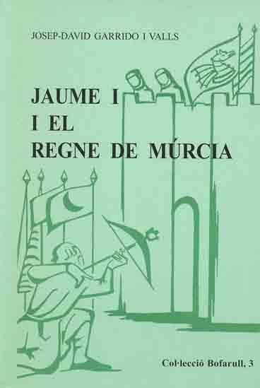 JAUME I I EL REGNE DE MURCIA | 9788423205172 | GARRIDO, JOSE-DAVID