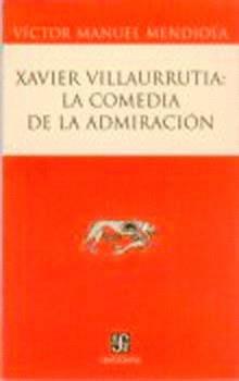 XAVIER VILLAURRUTIA: LA COMEDIA DE LA ADMIRACION | 9789681680244 | MENDIOLA, VICTOR MANUEL