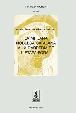 MITJANA NOBLESA CATALANA A LA DARRERA DE L'ETAPA FLORAL, LA | 9788497799652 | MARTINEZ RODRIGUEZ, MIQUEL ANGEL