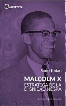 MALCOLM X. ESTRATEGA DE LA DIGNIDAD NEGRA | 9788494065477 | KHIARI, SADRI