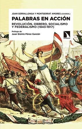 PALABRAS EN ACCION. REVOLUCION, OBRERO, SOCIALISMO Y FEDERALISMO (1843-1917) | 9788490975107 | SERRALLONGA, JOAN; AMORES, MONTSERRAT