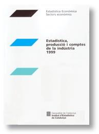 ESTADISTICA, PRODUCCIO I COMPTES DE LA INDUSTRIA 1999 | 9788439355502