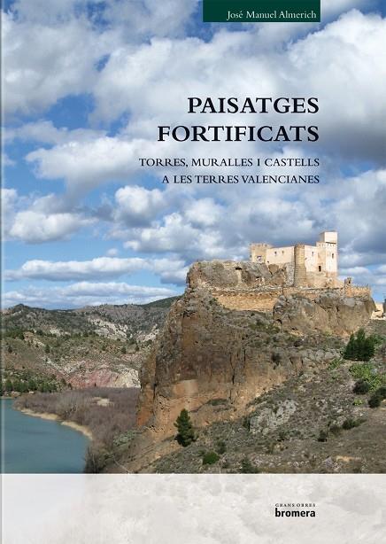 PAISATGES FORTIFICATS. MURALLES, TORRES I CASTELLS EN TERRES | 9788498249651 | ALMERICH IBORRA, JOSE MANUEL