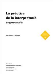 PRACTICA DE LA INTERPRETACIO, LA. ANGLES-CATALA | 9788497663151 | UGARTE I BALLESTER, XUS