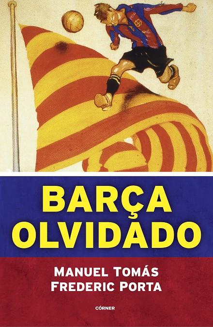 BARÇA OLVIDADO | 9788494980770 | TOMÁS, MANUEL/PORTA, FREDERIC