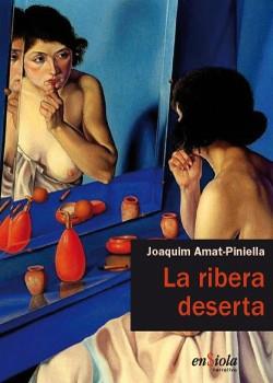 RIBERA DESERTA, LA | 9788493914899 | AMAT-PINIELLA, JOAQUIM