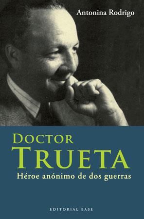 DOCTOR TRUETA. HEROE ANONIMO DE DOS GUERRAS | 9788492437108 | RODRIGO, ANTONINA