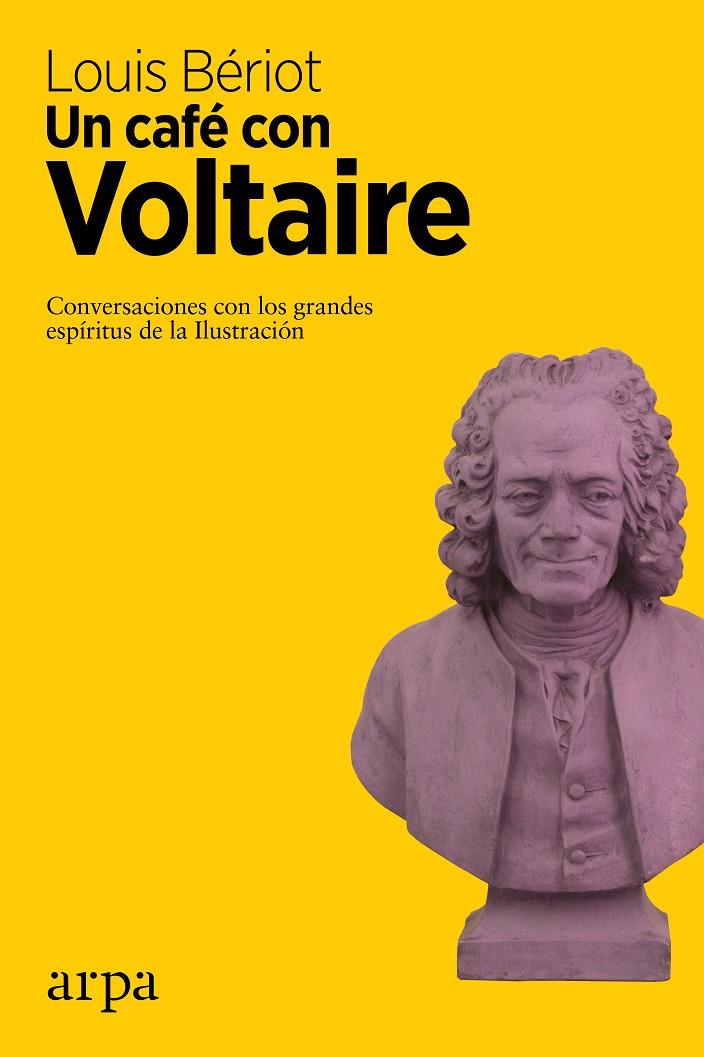 CAFE CON VOLTAIRE, UN : CONVERSACIONES CON LOS GRANDES ESPIRITUS DE LA ILUSTRACION | 9788416601523 | BERIOT, LOUIS