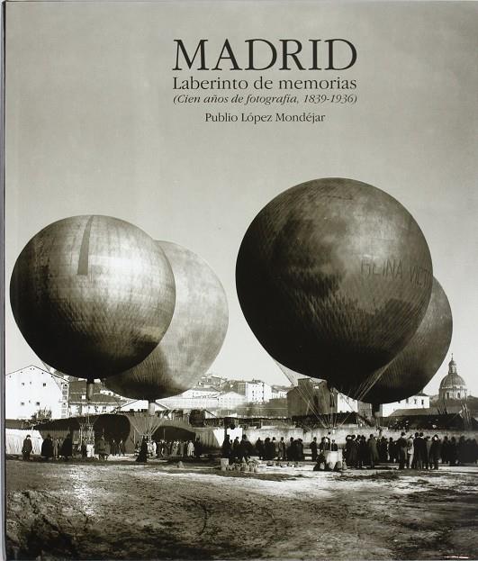 MADRID, LABERINTO DE MEMORIAS : CIEN AÑOS DE FOTOGRAFIA, 183 | 9788477825562 | LOPEZ MONDEJAR, PUBLIO