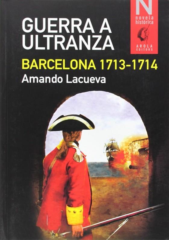 GUERRA A ULTRANZA. BARCELONA 1713-1714 | 9788494240362 | LACUEVA, AMANDO