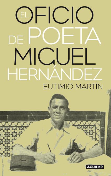 MIGUEL HERNANDEZ. EL OFICIO DE POETA | 9788403100800 | MARTIN, EUTIMIO