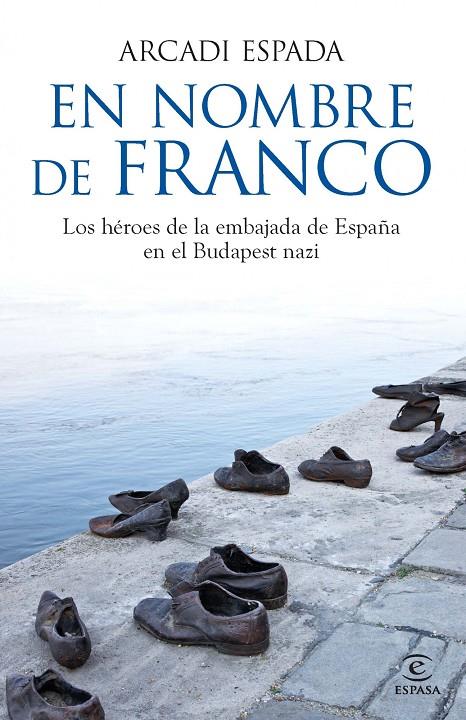 EN NOMBRE DE FRANCO. LOS HEROES DE LA EMBAJADA DE ESPAÑA... | 9788467013801 | ESPADA, ARCADI