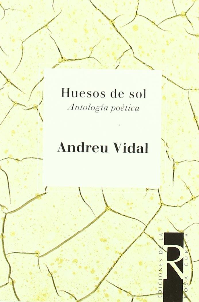 HUESOS DE SOL. ANTOLOGIA POETICA | 9788488927266 | VIDAL, ANDREU