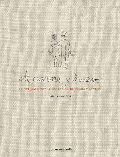 DE CARNE Y HUESO. CONVERSACIONES SOBRE LA GASTRONOMIA Y LA VIDA | 9788416372560 | JOLONCH, CRISTINA