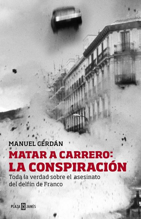 MATAR A CARRERO : LA CONSPIRACION : TODA LA VERDAD SOBRE EL | 9788401346729 | CERDAN, MANUEL