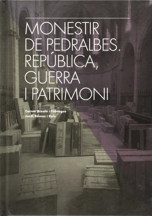 MONESTIR DE PEDRALBES. REPUBLICA, GUERRA I PATRIMONI | 9788498506303 | AIXALA FABREGAS, CARME - RAMOS I RUIZ, JORDI