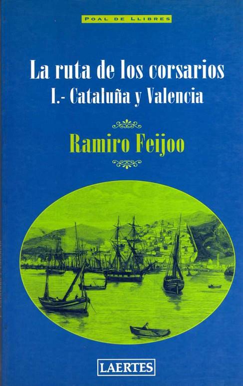 RUTA DE LOS CORSARIOS, LA. CATALUÑA Y VALENCIA | 9788475844206 | FEIJOO, RAMIRO